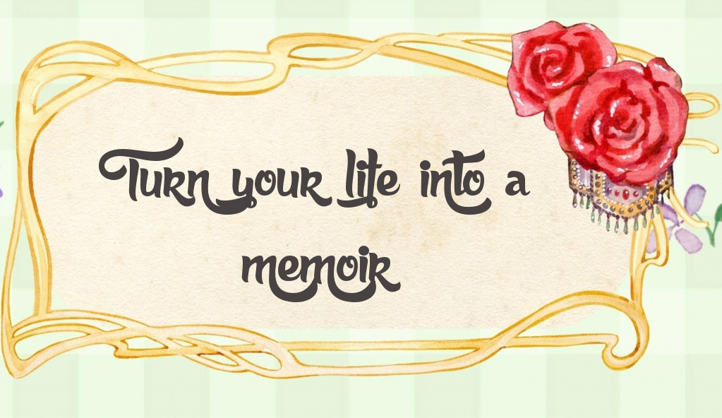 Five Good Reasons to Turn Your Life Into a Memoir