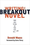 Writing the Breakout Novel: Insider Advice for Taking Your Fiction to the Next Level-Donald Maass