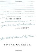 The Situation and the Story: The Art of Personal Narrative-Vivian Gornick