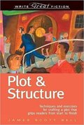 Plot & Structure: Techniques and Exercises for Crafting a Plot That Grips Readers from Start to Finish-James Scott Bell