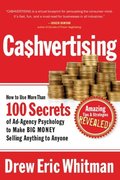 CA$HVERTISING: How to Use More than 100 Secrets of Ad-Agency Psychology to Make Big Money Selling Anything to Anyone-Drew Eric Whitman