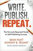Write. Publish. Repeat.: The No-Luck-Required Guide to Self-Publishing Success-Johnny B. Truant and Sean Platt