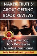 NAKED TRUTHS About Getting Book Reviews: by Amazon Top Reviewer-Gisela Hausmann