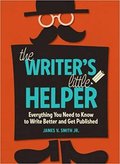 The Writer's Little Helper: Everything You Need to Know to Write Better and Get Published-James V. Smith Jr.