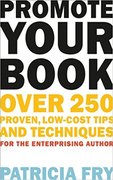 Promote Your Book: Over 250 Proven, Low-Cost Tips and Techniques-Patricia Fry