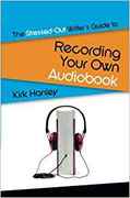 The Stressed-Out Writer's Guide to Recording Your Own Audiobook-Kirk Hanley